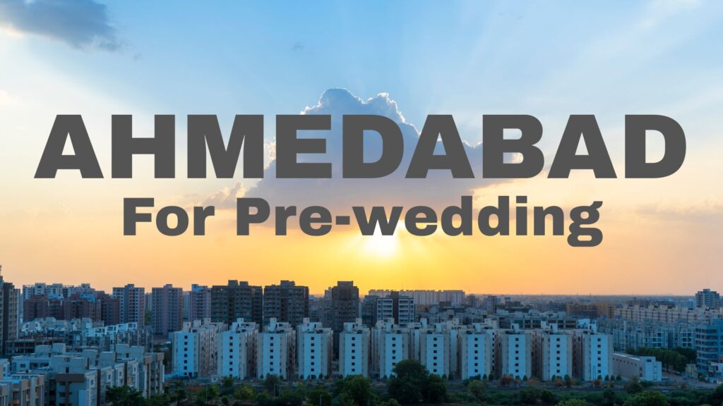 pre wedding photography locations in Ahmedabad