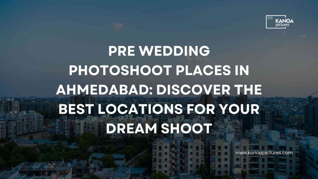 Wedding Photoshoot Places in Ahmedabad